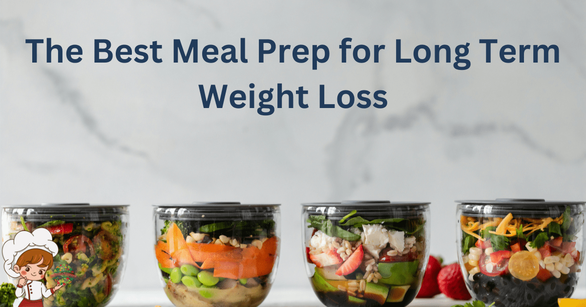 The Best Meal Prep for Long Term Weight Loss